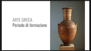 Arte greca 1 il periodo di formazione [upl. by Pfister499]