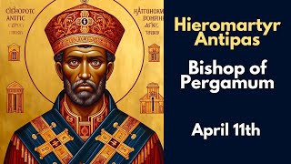 Hieromartyr Antipas Bishop of Pergamum  April 11th [upl. by Ariaek329]