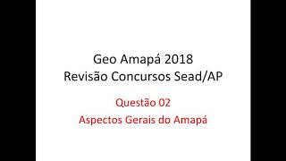 02 Aspectos Gerais do Amapá  Revisão Final Concursos SEADAP 2018 [upl. by Luedtke]