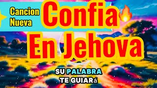 Confia en Jehova cancion nueva Su palabra te guiara [upl. by Lika388]