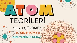 9 SINIF ATOM TEORİLERİ VE ATOMUN YAPISI SORU ÇÖZÜMÜ 1 YENİ MÜFREDAT [upl. by Ahseki]