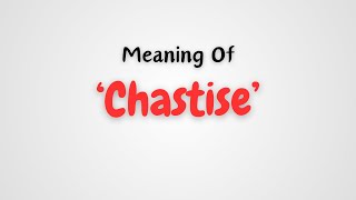 What is the meaning of Chastise [upl. by Popelka98]