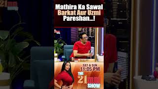 Mathira Ka Sawal Barkat Aur Uzmi Huye Pareshan  The 21MM Show [upl. by Hebner]