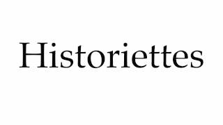 How to Pronounce Historiettes [upl. by Alesi]