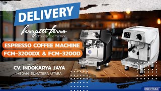 DELIVERY FERRATTI FERRO ESPRESSO COFFEE MACHINE FCM 3200DX DAN FCM 3200D MENUJU CV INDOKARYA JAYA [upl. by Woodberry]