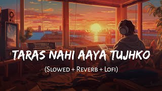 Taras Nahi Aaya Tujhko Slowed  Reverb  Munjya  Jasmine Sandlas SachinJigar  SSR Lofi [upl. by Leroy]