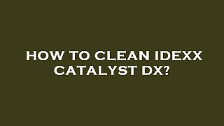 How to clean idexx catalyst dx [upl. by Rattray]