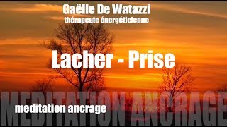 Meditation guidée lacher prise ancrage harmonisation chakras [upl. by Ennazzus]