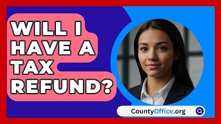 Will I Have A Tax Refund  CountyOfficeorg [upl. by Notreb905]