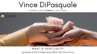 What is Spirituality  Spirituality amp The 12 Steps  Part One of Four  Vince DiPasquale [upl. by Aisatsanna]