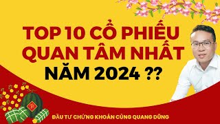 TOP 10 CỔ PHIẾU QUAN TÂM NHẤT NĂM 2024  ĐẦU TƯ CHỨNG KHOÁN [upl. by Leor]