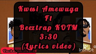 Kwesi Amewuga ft Beeztrap KOTM 330 lyrics video [upl. by Jacquet]