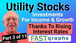 Utility Stocks For Income and Growth Thanks To Rising Interest Rates Part 3 of 11  FAST Graphs [upl. by Louisette]