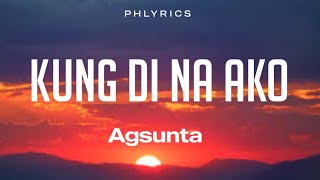 Agsunta  Kung Di Na Ako  Lyrics [upl. by Darya416]