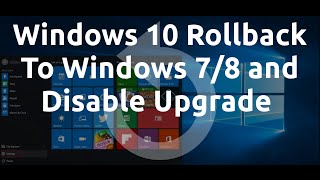 Windows 10 RollbackDowngrade To Windows 78 and Disable Upgrade [upl. by Ear]