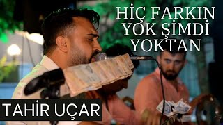 Tahir Uçar En Sevilen Türküsü  Hiç Farkın Yok Şimdi Yoktan Canlı Performans [upl. by Kelam]