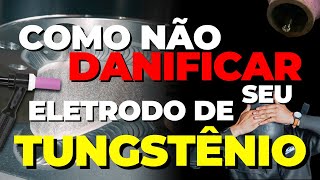 Como Não DANIFICAR seu Eletrodo de Tungstênio soldagem soldatig [upl. by Obellia840]