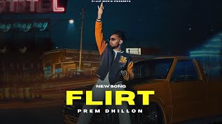 Flirt  Prem Dhillon Official Video New Song  Limitless Album  New Punjabi Songs [upl. by Kcor202]