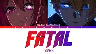 Oshi no Ko Season 2  Opening FULL 『Fatal』by GEMN Lyrics [upl. by Leva]