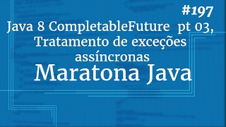 Curso Java Completo  Aula 197 Java 8 CompletableFuture pt 03 Tratamento de exceções assíncronas [upl. by Mozelle]