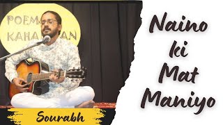 Naino Ki Mat Maniyo  Sourabh  Poem amp Kahaniyan  Open Mic  Delhi Sufi Song [upl. by Cavan]