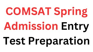 COMSAT Spring Admission 2025 I How to Prepare COMSAT Entry Test 2025 I COMSAT Admission Test I NTS [upl. by Irrot499]