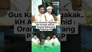 GUS KAUTSAR NGAKAKKH ANWAR ZAHID  ORANG SEKARANG PEGANG HP anwarzahid guskautsar azzahir [upl. by Annahpos826]