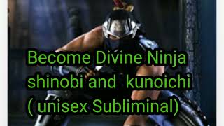 Become Divine Ninja  Shinobi and Kunoichi  unisex Subliminal [upl. by Cherye663]