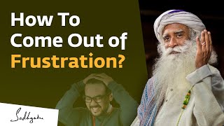 How To Come Out of Frustration  Sadhguru [upl. by Freedman]