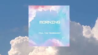 Paul The Trombonist  Morning [upl. by Rem]