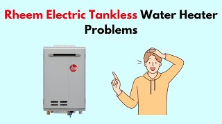 Rheem Electric Tankless Water Heater Problems [upl. by Chicky944]