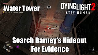 Dying Light 2 Stay Human  Search Barneys Hideout For Evidence  Water Tower Quest Guide [upl. by Seldun455]