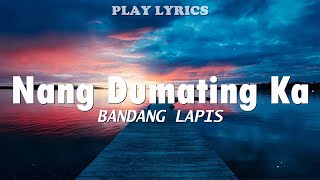 Nang Dumating Ka  Bandang Lapis Lyrics quotNang dumating ka sa buhay koquot [upl. by Pilihp]