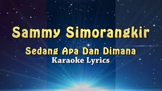 Sammy Simorangkir  Sedang Apa Dan Dimana  KARAOKE [upl. by Geiss]