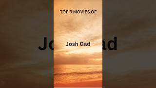 TOP 3 MOVIES OF JOSH GAD  EXPLORE MOVIES AND SERIES shorts [upl. by Coulson]