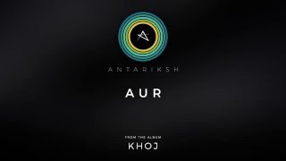 Antariksh – Aur Official Audio [upl. by Ylrebma]