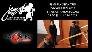 НАЖИВО  REMI PANOSSIAN TRIO  LVIV ALFA JAZZ 2017  STAGE ON RYNOK SQUARE  1700 [upl. by Ozzy]