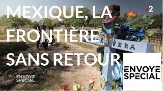 Envoyé spécial Mexique la frontière sans retour  24 mai 2018 France 2 [upl. by Anisirhc837]