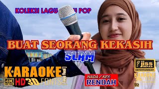 BUAT SEORANG KEKASIH  SLAM  KARAOKE HD  Tanpa Vocal  Nada Rendah [upl. by Masterson]