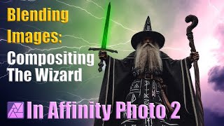 How to Blend Images in Affinity Photo 2 Compositing the Wizard [upl. by Eanyl]