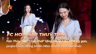 Fan Thùy Tiên quotchịu chơiquot tặng nàng hậu 1208 kg gạo project cảm động khiến Miss Grand 2021 bật khóc [upl. by Joel]