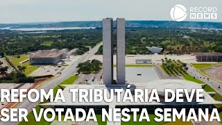 Câmara dos Deputados quer votar reforma tributária nesta semana [upl. by Jelena10]