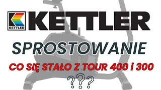 KETTLER TOUR 300 i 400  WYJAŚNIENIE DLA SPORTPOLANDCOM [upl. by Freed]