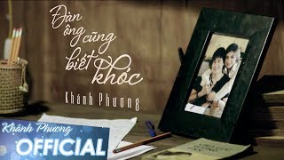 Đàn Ông Cũng Biết Khóc  Khánh Phương MV OFFICIAL [upl. by Issirk]