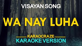 WA NAY LUHA ALANG KANIMO  Visayan Song KARAOKE Version [upl. by Africah551]