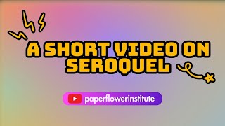 SHORT VIDEO ON SEROQUEL  Paperflower Institute  Maria Ingalla DNP [upl. by Aklam]