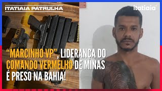 quotMarcinho VPquot uma das lideranças do Comando Vermelho de MG é preso na Bahia [upl. by Sardse]