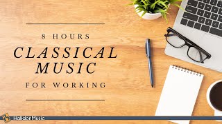 8 Hours Classical Music for Working [upl. by Jem]