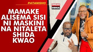 PATANISHO  MAMAKE ALISEMA SISI NI MASKINI NA NITALETA SHIDA KWAO [upl. by Atteynod]