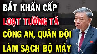 Tổng bí thư Tô Lâm đốt lò hết công xuất Bắt Khẩn Loạt tướng tá Công An Vào Lò  Dư Luận Choáng Váng [upl. by Otirecul]